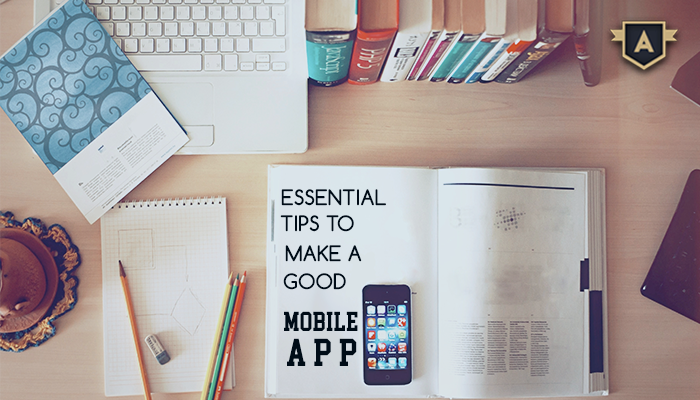 Essential Tips to Make a Good Mobile App